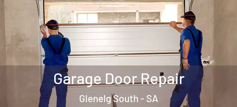 Garage Door Repair Glenelg South - SA