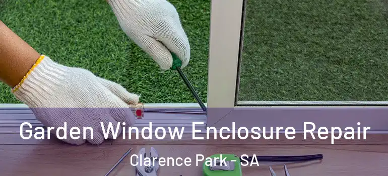 Garden Window Enclosure Repair Clarence Park - SA