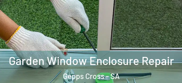 Garden Window Enclosure Repair Gepps Cross - SA