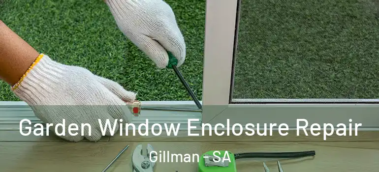 Garden Window Enclosure Repair Gillman - SA