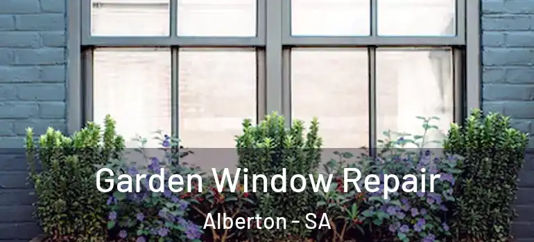 Garden Window Repair Alberton - SA