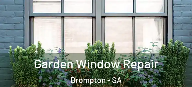 Garden Window Repair Brompton - SA