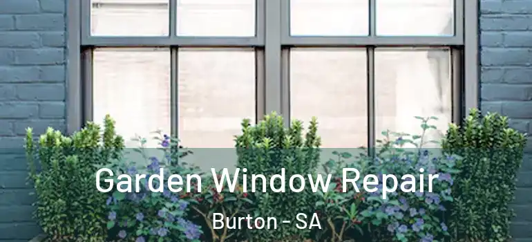 Garden Window Repair Burton - SA
