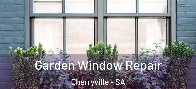 Garden Window Repair Cherryville - SA