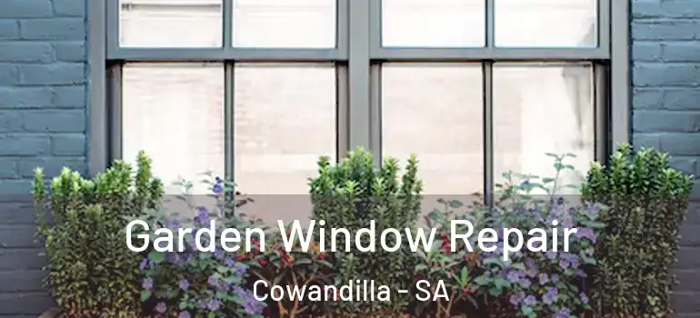 Garden Window Repair Cowandilla - SA