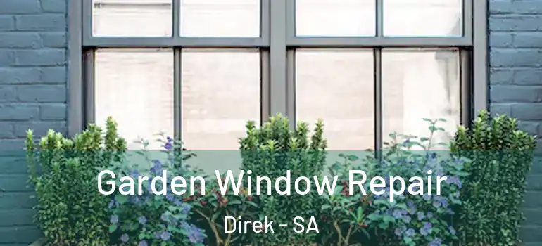 Garden Window Repair Direk - SA