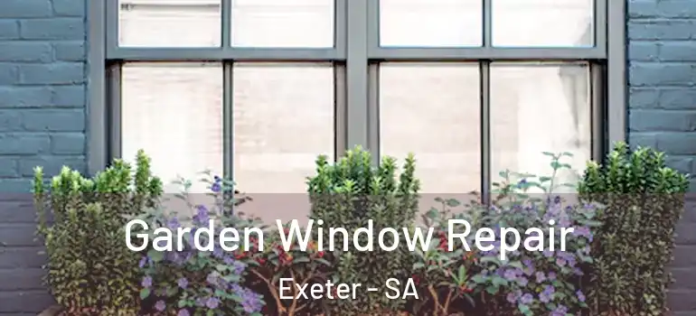 Garden Window Repair Exeter - SA