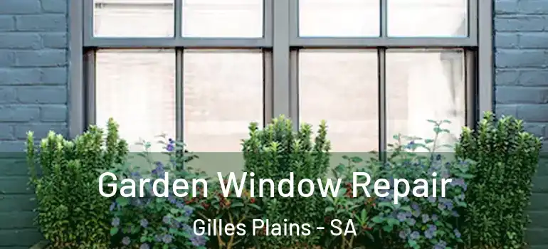 Garden Window Repair Gilles Plains - SA