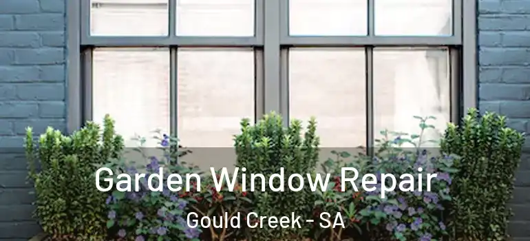 Garden Window Repair Gould Creek - SA