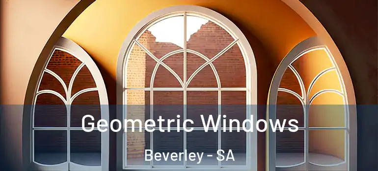  Geometric Windows Beverley - SA