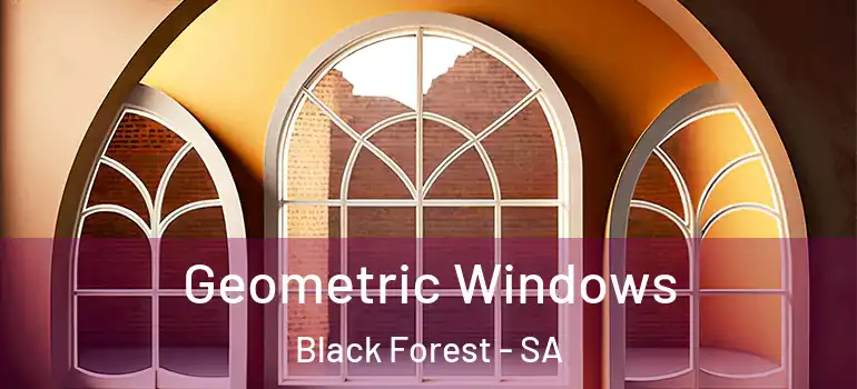  Geometric Windows Black Forest - SA