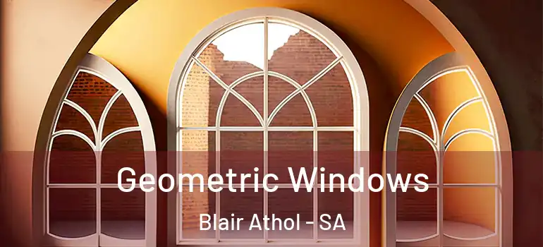 Geometric Windows Blair Athol - SA