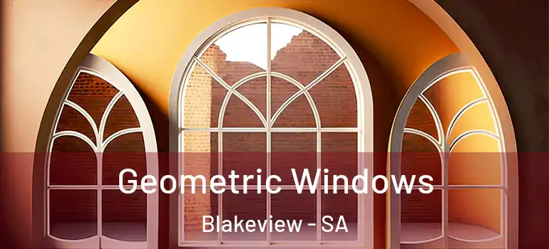 Geometric Windows Blakeview - SA