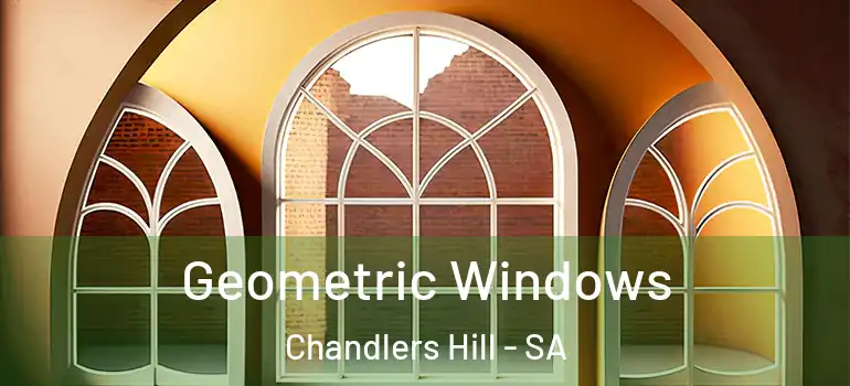  Geometric Windows Chandlers Hill - SA
