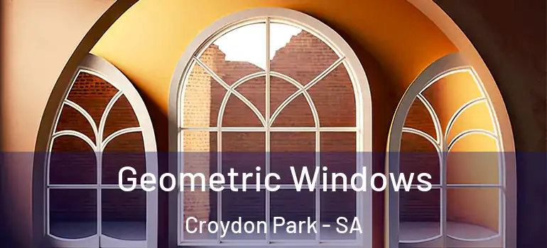 Geometric Windows Croydon Park - SA
