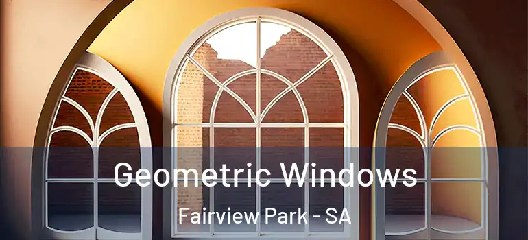 Geometric Windows Fairview Park - SA