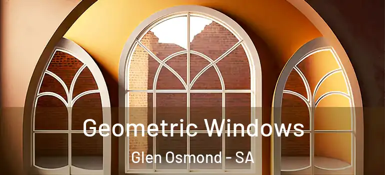 Geometric Windows Glen Osmond - SA