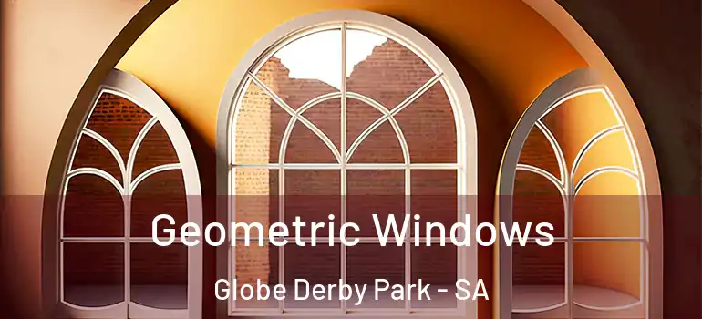  Geometric Windows Globe Derby Park - SA