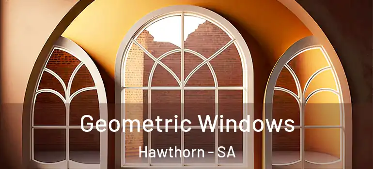 Geometric Windows Hawthorn - SA