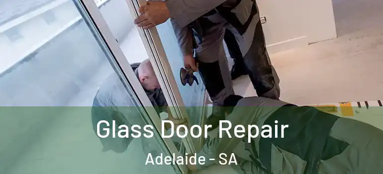 Glass Door Repair Adelaide - SA