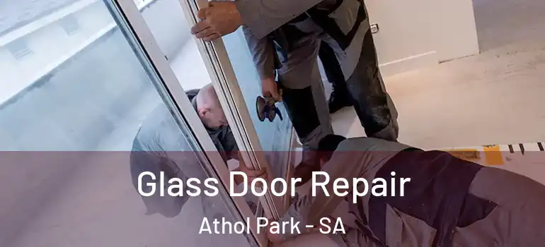 Glass Door Repair Athol Park - SA