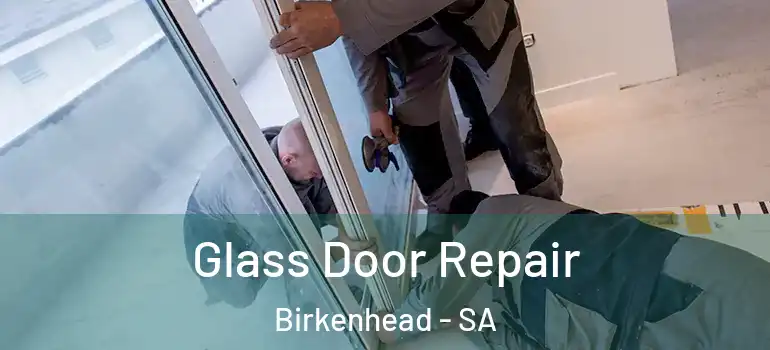 Glass Door Repair Birkenhead - SA