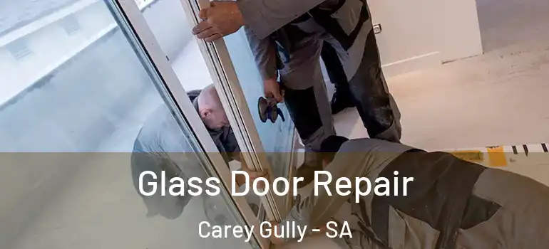 Glass Door Repair Carey Gully - SA