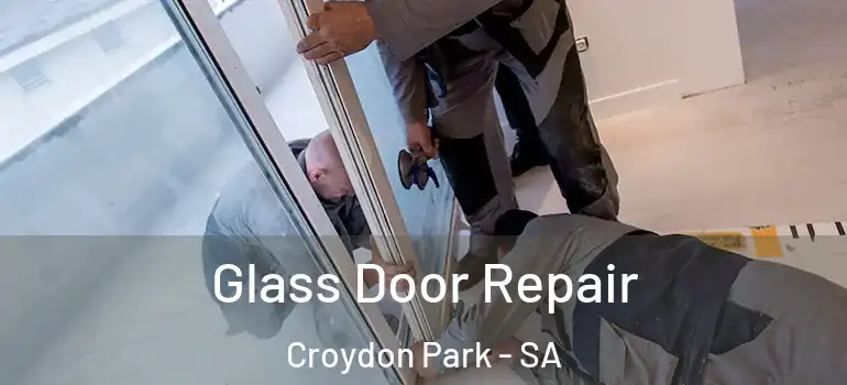 Glass Door Repair Croydon Park - SA