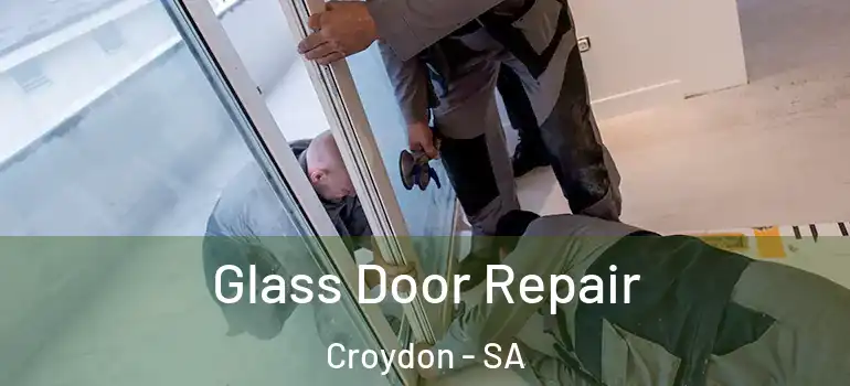 Glass Door Repair Croydon - SA