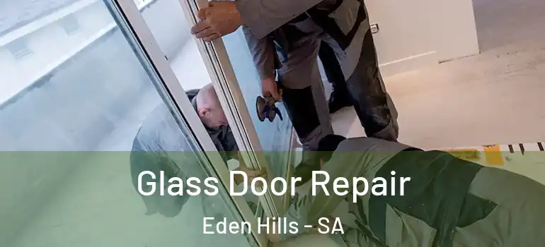 Glass Door Repair Eden Hills - SA