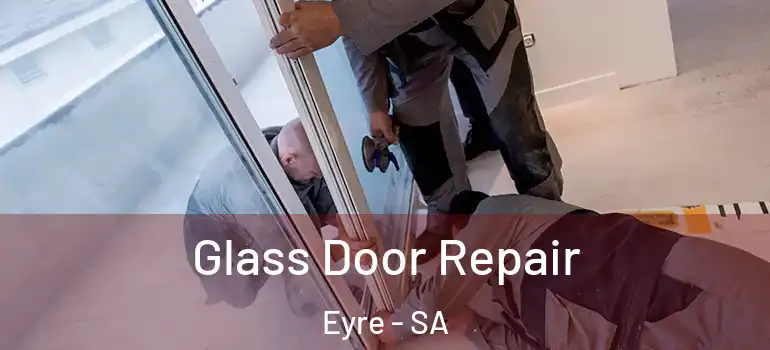 Glass Door Repair Eyre - SA