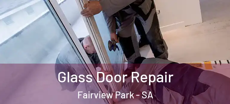 Glass Door Repair Fairview Park - SA