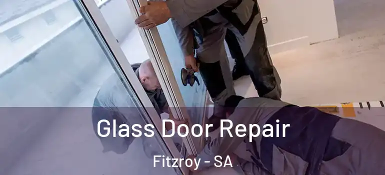 Glass Door Repair Fitzroy - SA