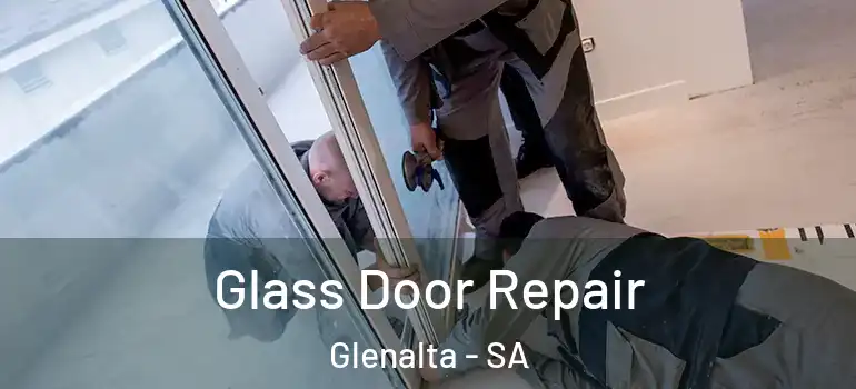 Glass Door Repair Glenalta - SA