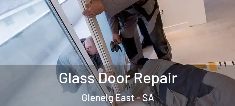 Glass Door Repair Glenelg East - SA