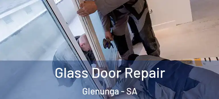 Glass Door Repair Glenunga - SA
