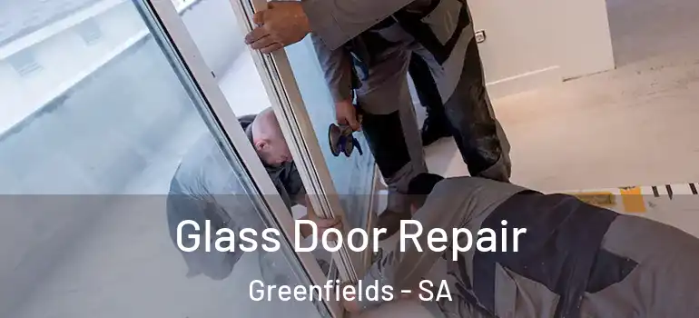 Glass Door Repair Greenfields - SA