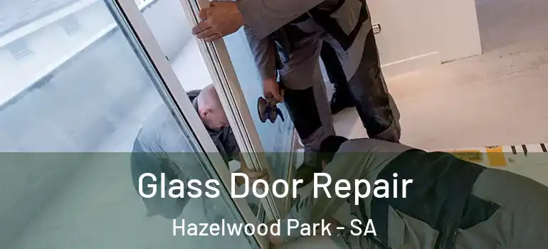 Glass Door Repair Hazelwood Park - SA