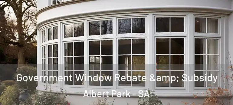 Government Window Rebate & Subsidy Albert Park - SA