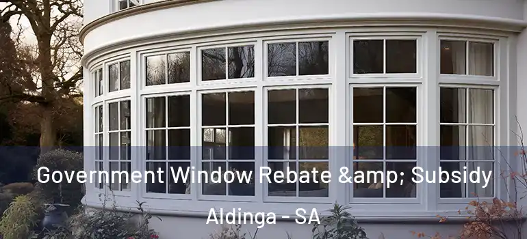 Government Window Rebate & Subsidy Aldinga - SA