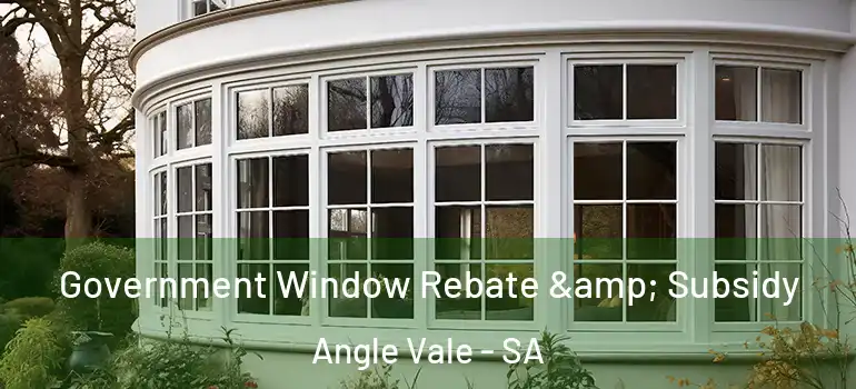 Government Window Rebate & Subsidy Angle Vale - SA