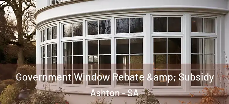 Government Window Rebate & Subsidy Ashton - SA