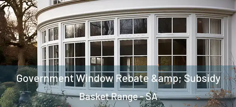 Government Window Rebate & Subsidy Basket Range - SA