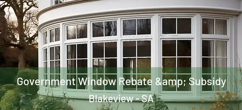 Government Window Rebate & Subsidy Blakeview - SA