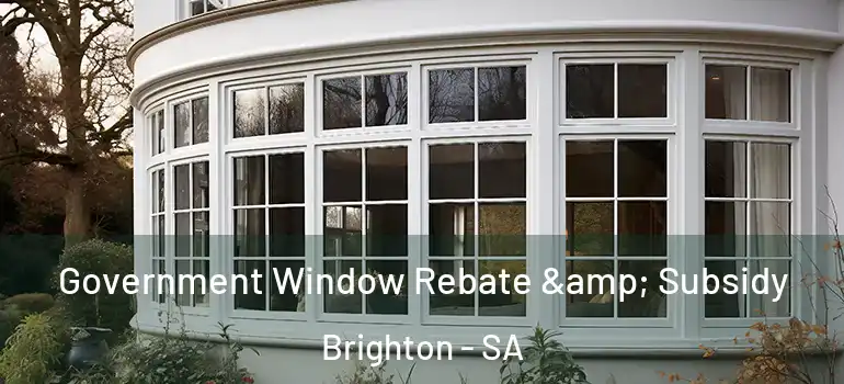 Government Window Rebate & Subsidy Brighton - SA