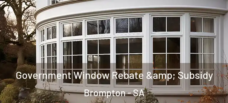 Government Window Rebate & Subsidy Brompton - SA