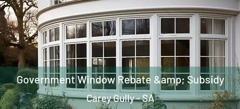 Government Window Rebate & Subsidy Carey Gully - SA