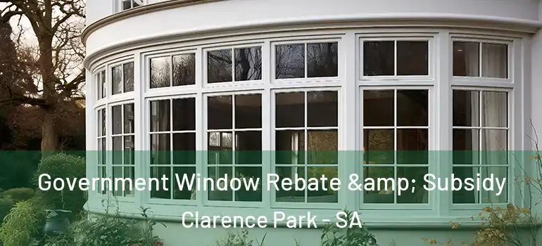 Government Window Rebate & Subsidy Clarence Park - SA