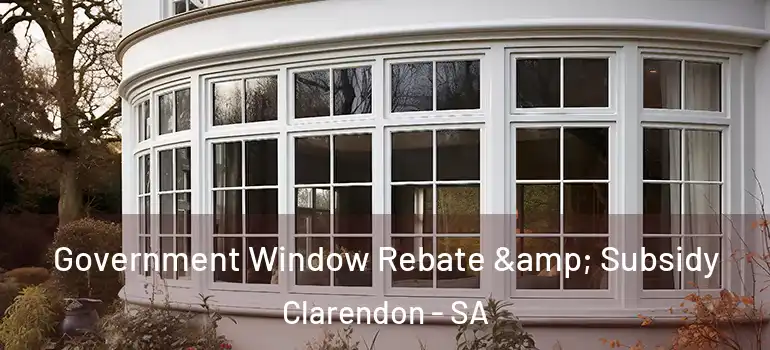 Government Window Rebate & Subsidy Clarendon - SA