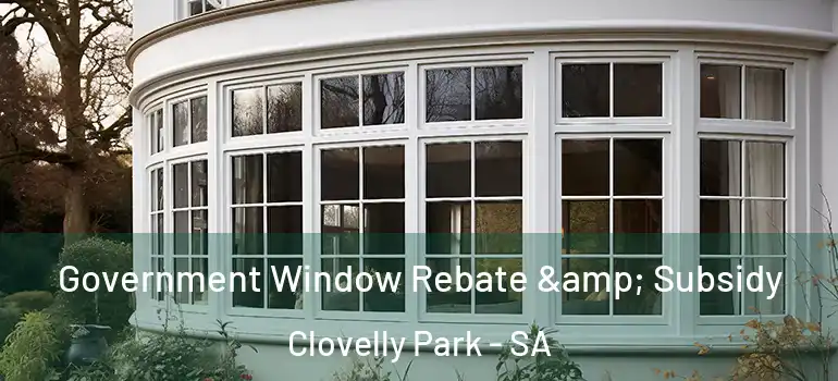 Government Window Rebate & Subsidy Clovelly Park - SA